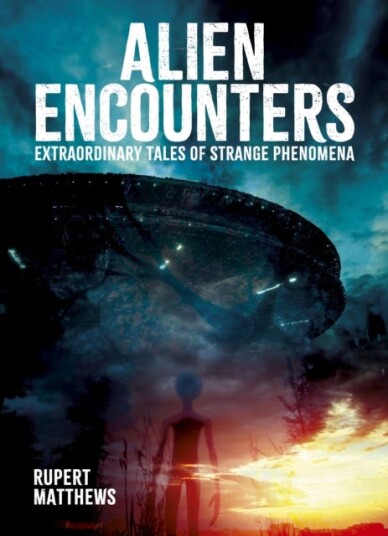 Alien Encounters  Extraordinary Tales of Strange Phenomena