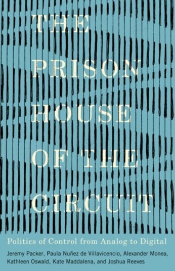The Prison House Of The Circuit Av Jeremy Packer, Paula Nunez De Villavicencio, Alexander Monea, Kathleen Oswald, Kate Maddalena, Joshua Reeves