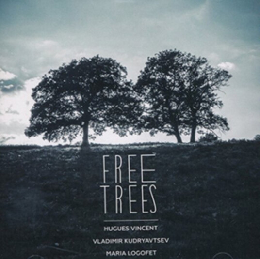 Hugues Vincent, Vladimir Kudryavtsev, Maria Logofet Free Trees CD Hugues Vincent, Vladimir Kudryavtsev, Maria Logofet Free Trees CD