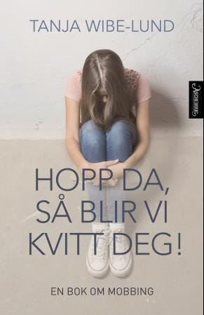 Hopp da, så blir vi kvitt deg! en bok om mobbing