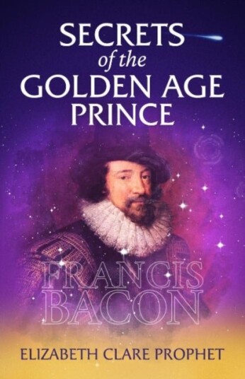 Secrets of the Golden Age Prince: Francis Bacon Secrets of the Golden Age Prince: Francis Bacon