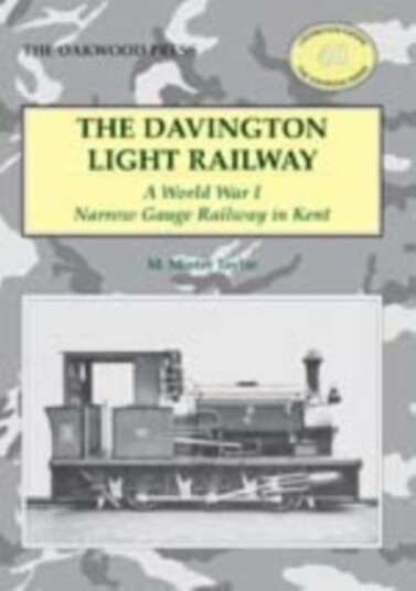 The Davington Light Railway A World War I Narrow Gauge Railway in Kent The Davington Light Railway A World War I Narrow Gauge Railway in Kent