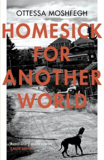Homesick For Another World Av Ottessa Moshfegh