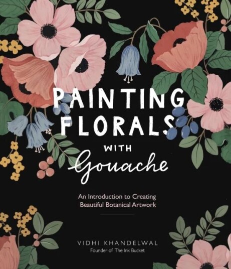 Painting Florals With Gouache Av Vidhi Khandelwal