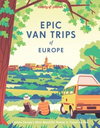 Lonely Planet Epic Van Trips of Europe  Explore Europe’s Most Beautiful Routes to Travel by Campervan