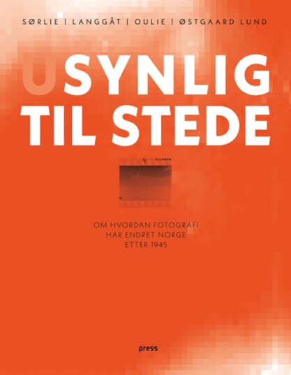 Usynlig til stede om hvordan fotografi har endret Norge etter 1945