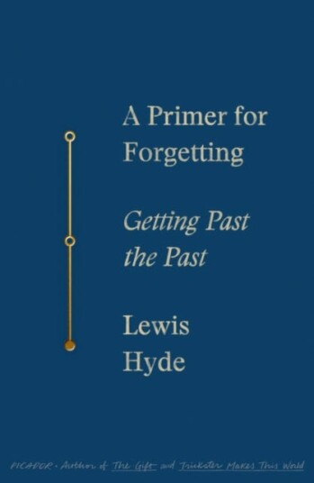 A Primer for Forgetting  Getting Past the Past
