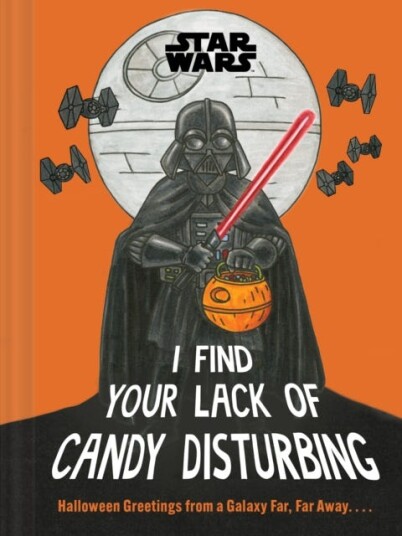 Star Wars: I Find Your Lack of Candy Disturbing Halloween Greetings from a Galaxy Far Far Away. . . .