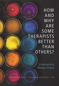 Castonguay Louis G. How and Why Are Some Therapists Better Than Others?