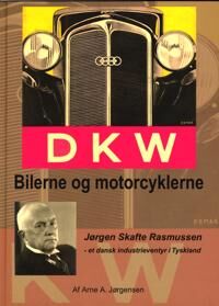 Jørgensen Arne A. DKW - Bilerne og Motorcyklerne Jørgensen Arne A. DKW - Bilerne og Motorcyklerne