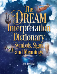 DeBord, J. M. The Dream Interpretation Dictionary: Symbols, Signs, And Meanings DeBord, J. M. The Dream Interpretation Dictionary: Symbols, Signs, And Meanings