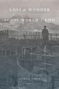 Ogden Laura A. Loss and Wonder at the World’s End