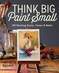 Washor, Joyce Think Big Paint Small (1440346992)