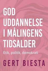 Biesta Gert God uddannelse i målingens tidsalder Biesta Gert God uddannelse i målingens tidsalder