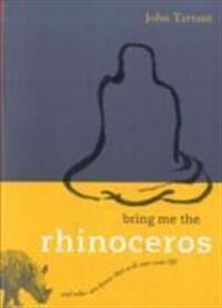 Bring Me The Rhinoceros Av John Tarrant