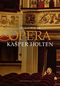 Holten Kasper En lille bog om opera Holten Kasper En lille bog om opera