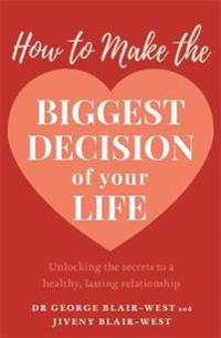 Blair-West George How to Make the Biggest Decision of Your Life