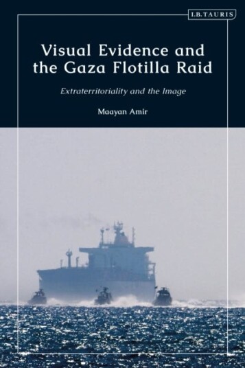 Visual Evidence and the Gaza Flotilla Raid  Extraterritoriality and the Image