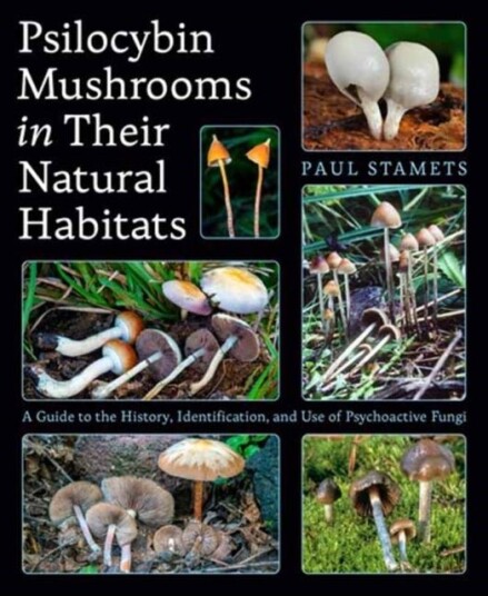 Psilocybin Mushrooms in Their Natural Habitats  A Guide to the History, Identification, and Use of Psychoactive Fungi