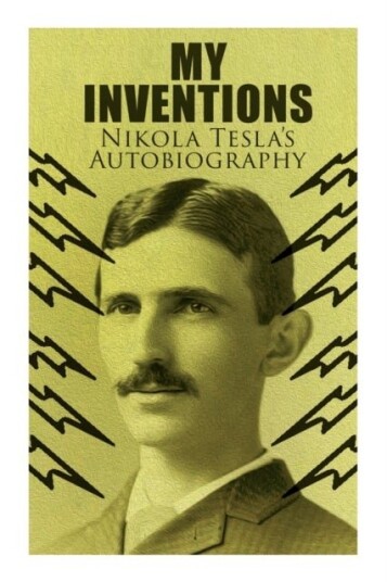 My Inventions Nikola Tesla's Autobiography