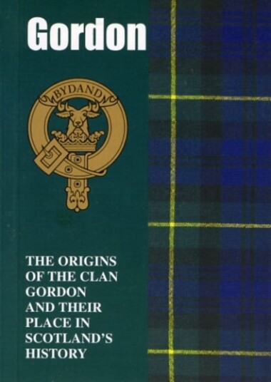 Gordon  The Origins of the Clan Gordon and Their Place in History
