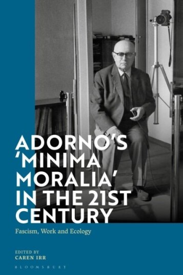 Adorno's 'Minima Moralia' in the 21st Century Adorno's 'Minima Moralia' in the 21st Century