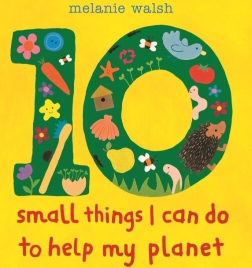 Ten Small Things I Can Do to Help My Planet Ten Small Things I Can Do to Help My Planet