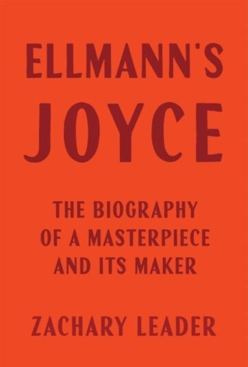 Ellmann's Joyce  The Biography of a Masterpiece and Its Maker