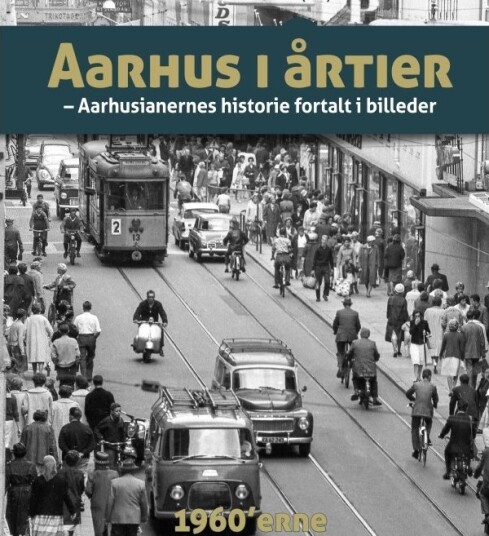 Aarhus I Tiår 60 Tallet | Søren Bitsch Christensen M.Fl. | Språk: Dansk