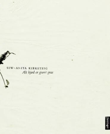 Alt Kjød Er Grønt Gras Av Siw-Anita Kirketeig Alt Kjød Er Grønt Gras Av Siw-Anita Kirketeig