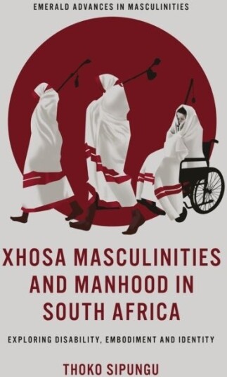 Xhosa Masculinities and Manhood in South Africa Xhosa Masculinities and Manhood in South Africa