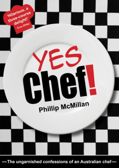 Yes Chef!  The Ungarnished Confessions of an Australian Chef