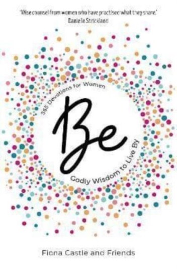 BE: 365 Devotions for Women  Godly Wisdom to Live By