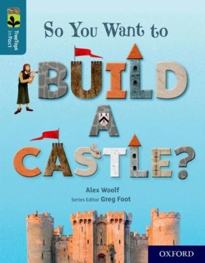 Oxford Reading Tree Treetops Infact: Oxford Level 19: So You Want To Build A Castle? Av Alex Woolf