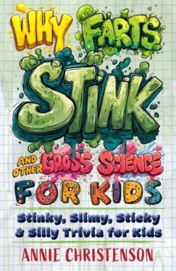 Why Farts Stink and Other Gross Science for Kids Why Farts Stink and Other Gross Science for Kids
