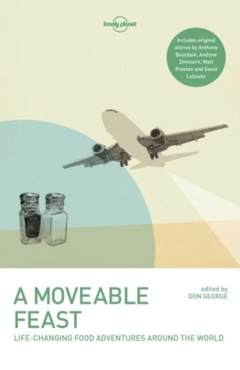 Lonely Planet A Moveable Feast Av Lonely Planet, Anthony Bourdain, Matthew Fort, Stefan Gates, Don George, Mark Kurlansky, David Lebovitz, Matt Presto