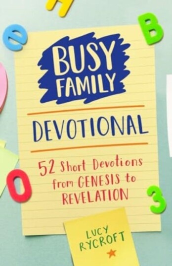 Busy Family Devotional 52 Short Devotions from Genesis to Revelation