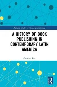 A History Of Book Publishing In Contemporary Latin America Av Gustavo Sora