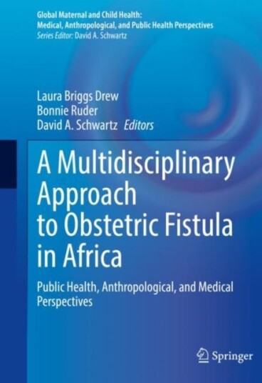 A Multidisciplinary Approach to Obstetric Fistula in Africa Public Health, Anthropological, and Medical Perspectives