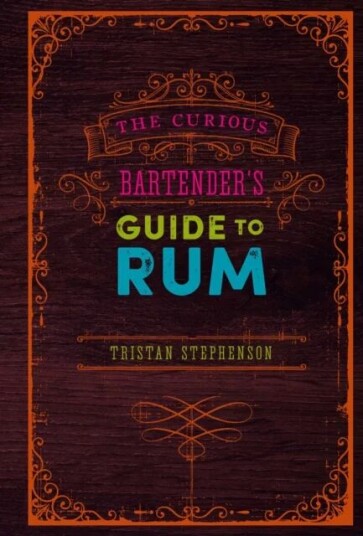 The Curious Bartender'S Guide To Rum Av Tristan Stephenson