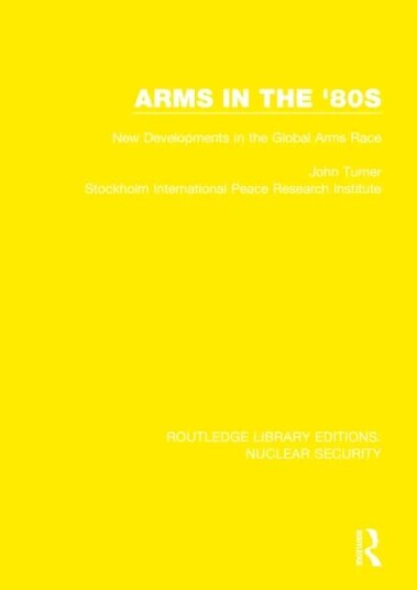 Arms In The '80s Av John Turner, Stockholm International Peace Research Institute