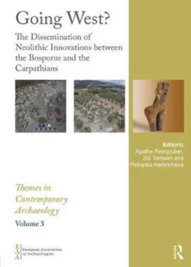 Going West? The Dissemination of Neolithic Innovations between the Bosporus and the Carpathians Going West? The Dissemination of Neolithic Innovations between the Bosporus and the Carpathians