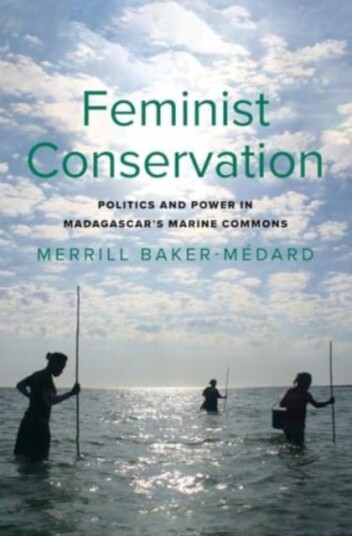 Feminist Conservation Politics and Power in Madagascar's Marine Commons Feminist Conservation Politics and Power in Madagascar's Marine Commons