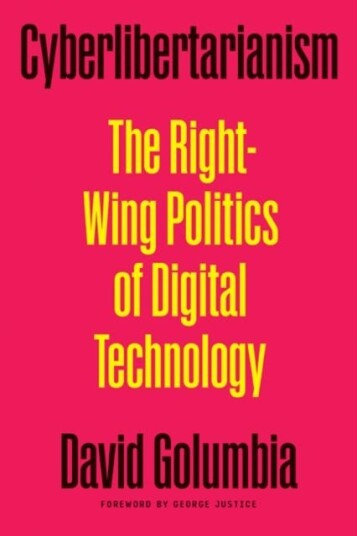 Cyberlibertarianism The RightWing Politics of Digital Technology