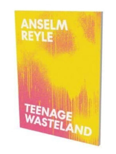 Anselm Reyle : Teenage Wasteland Anselm Reyle : Teenage Wasteland