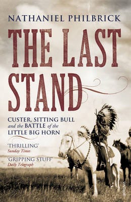 The Last Stand  Custer, Sitting Bull and the Battle of the Little Big Horn