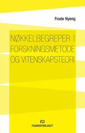 Nøkkelbegreper I Forskningsmetode Og Vitenskapsteori Av Frode Nyeng