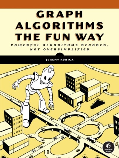 Graph Algorithms the Fun Way Powerful Algorithms Decoded, Not Oversimplified