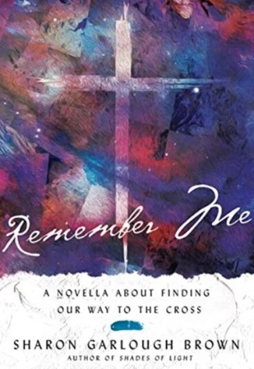 Remember Me ¿ A Novella About Finding Our Way To The Cross Av Sharon Garlough Brown