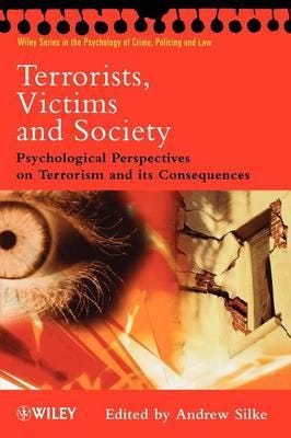 Terrorists, Victims and Society Psychological Perspectives on Terrorism and its Consequences